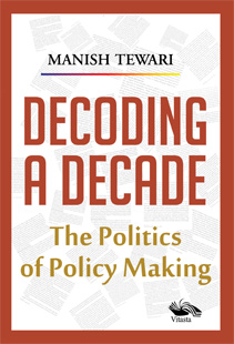 Decoding A Decade The politics of Policy Making