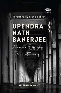 Upendra Nath Banerjee Memoirs Of A Revolutionary 