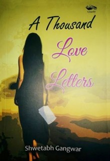 A Thousand Love Letters by Shwetabh Gangwar, Vitasta Publishing 