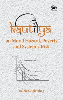 KAUTILYA on Moral Hazard, Poverty and Systemic Risk