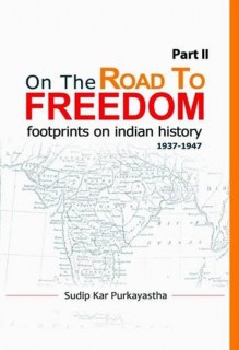 ON THE ROAD TO FREEDOM: Footprints on Indian history (1936-1947)  PART2